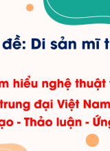 Bài 7. Tìm hiểu nghệ thuật tạo hình trung đại Việt Nam (Sáng tạo - Thảo luận - Ứng dụng)